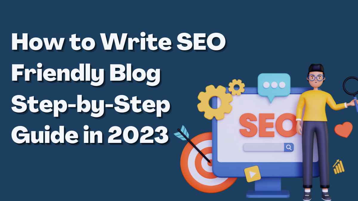 How to Write SEO-Friendly Blog in 2023