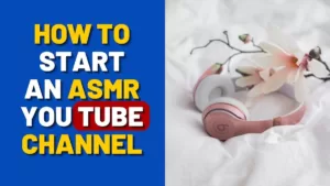 How to Start an ASMR Youtube Channel